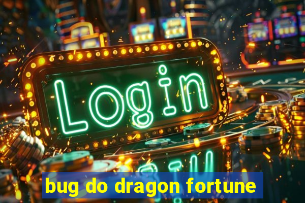 bug do dragon fortune